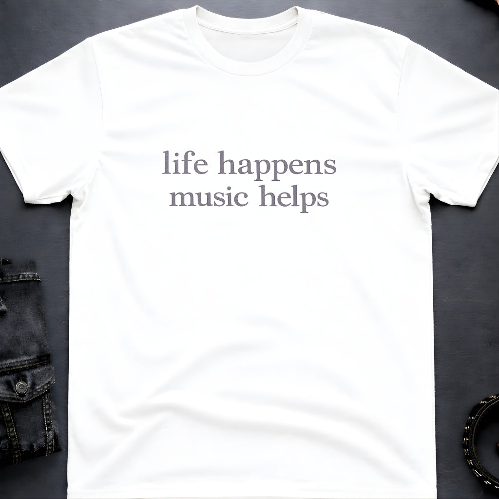 Life Happens Music Helps T-Shirt