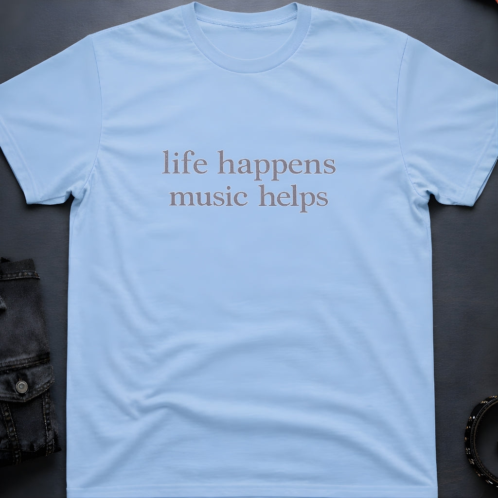 Life Happens Music Helps T-Shirt